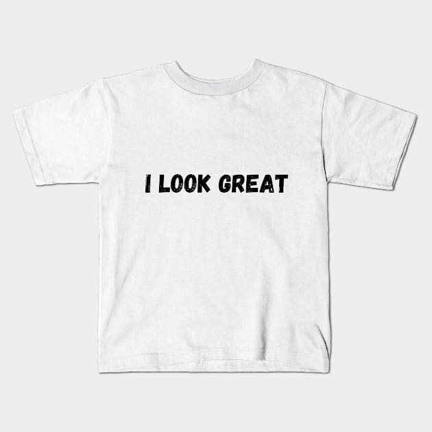 I look great Kids T-Shirt by JunniePL